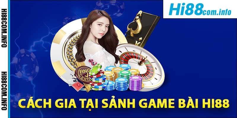 Cách gia tại sảnh game bài Hi88