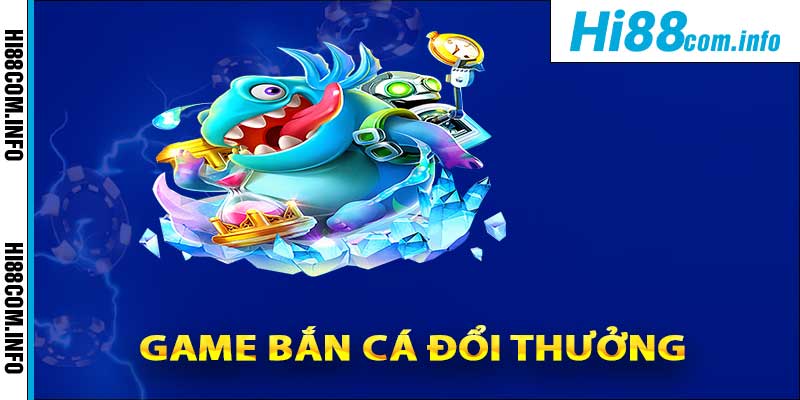 Game Bắn Cá Đổi Thưởng