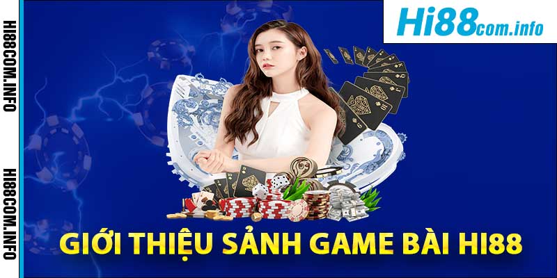 Giới thiệu tổng quan về sảnh game bài Hi88