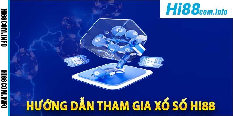 Hướng dẫn dễ dàng tham gia xổ số Hi88