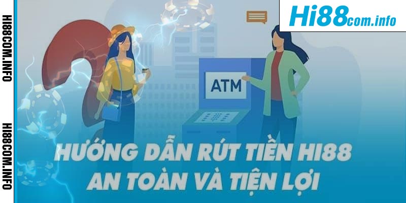 Lưu ý để đảm bảo việc rút tiền Hi88 thành công