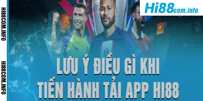 Những điều cần lưu ý khi tải app Hi88