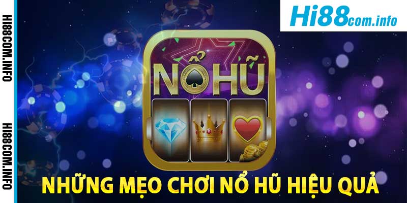 Tìm hiểu những mẹo chơi game Nổ Hũ cực kỳ hiệu quả