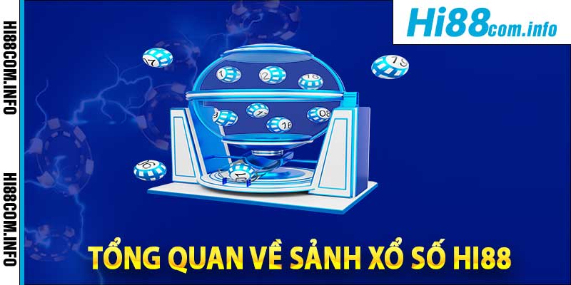 Tổng quan về sảnh xổ số Hi88