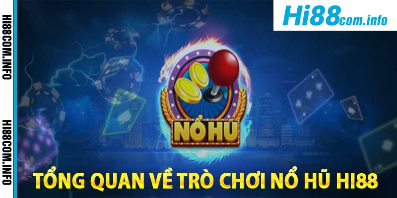 Tổng quan về trò chơi Nổ Hũ Hi88